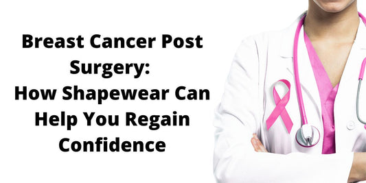 Breast Cancer Post Surgery: How Shapewear Can Help You Regain Confidence