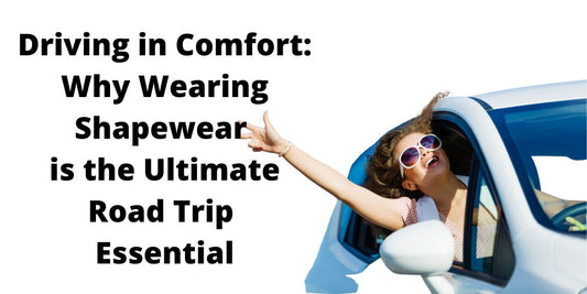 Driving in Comfort: Why Wearing Shapewear is the Ultimate Road Trip Essential