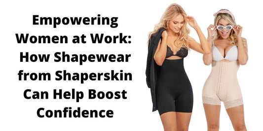 Empowering Women at Work: How Shapewear from Shaperskin Can Help Boost Confidence