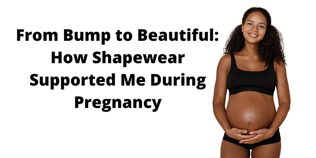 From Bump to Beautiful: How Shapewear Supported Me During Pregnancy