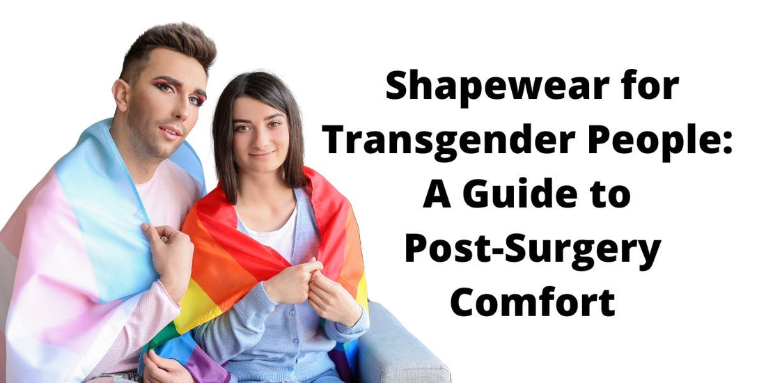 Shapewear for Transgender People: A Guide to Post-Surgery Comfort