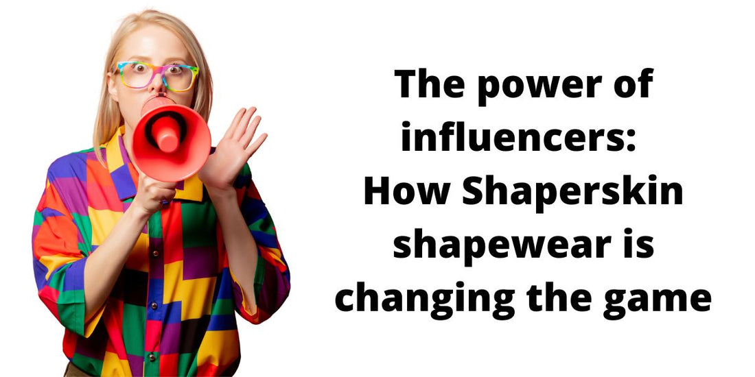 The power of influencers: How Shaperskin shapewear is changing the game