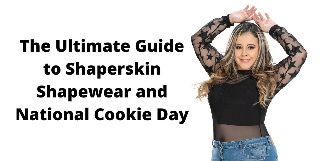 The Ultimate Guide to Shaperskin Shapewear and National Cookie Day