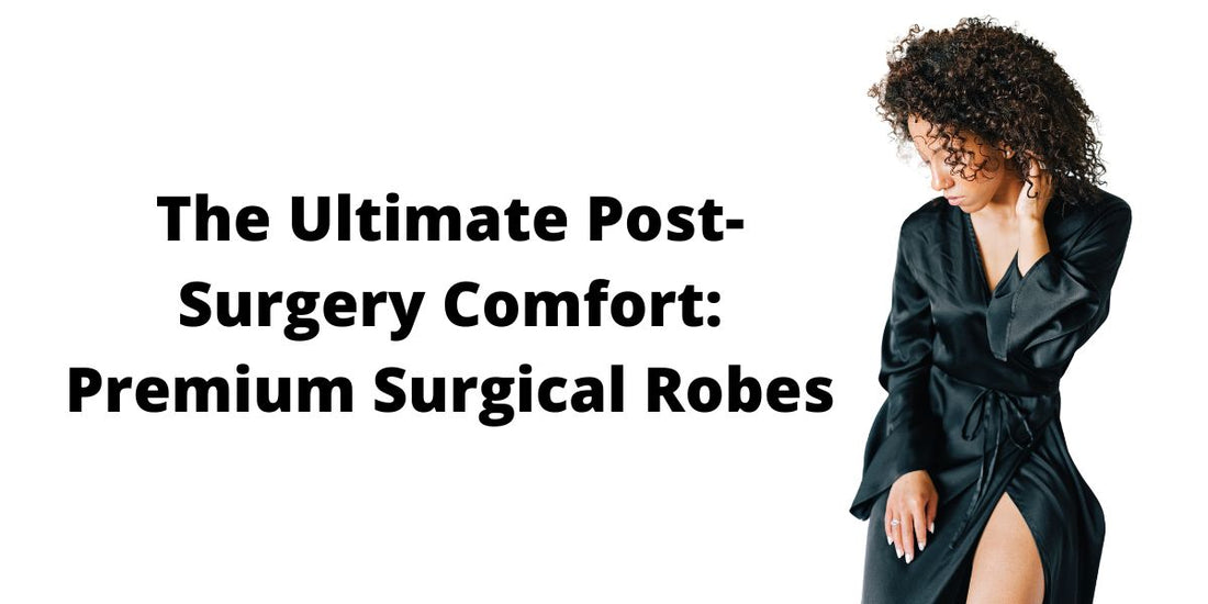 The Ultimate Post-Surgery Comfort: Premium Surgical Robes